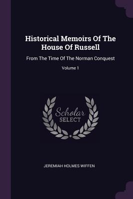 Download Historical Memoirs of the House of Russell: From the Time of the Norman Conquest; Volume 1 - Jeremiah Holmes Wiffen file in PDF