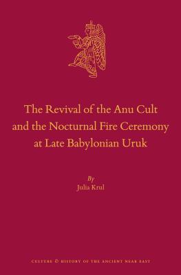 Read Online The Revival of the Anu Cult and the Nocturnal Fire Ceremony at Late Babylonian Uruk - Julia Krul | ePub