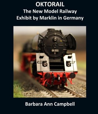 Download OKTORAIL : The New Model Railway Exhibit by Marklin in Germany - Barbara Ann Campbell | PDF