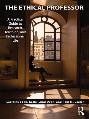 Full Download The Ethical Professor: A Practical Guide to Research, Teaching and Professional Life - Lorraine Eden file in ePub