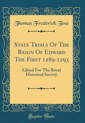 Download State Trials of the Reign of Edward the First 1289-1293: Edited for the Royal Historical Society (Classic Reprint) - Thomas Frederick Tout file in ePub