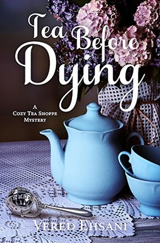 Download Tea before Dying (Cozy Tea Shoppe Mysteries Book 3) - Vered Ehsani | ePub