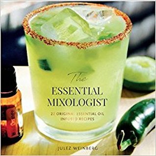 Full Download The Essential Mixologist: 22 original essential oil infused recipes - Jules Weinberg file in ePub