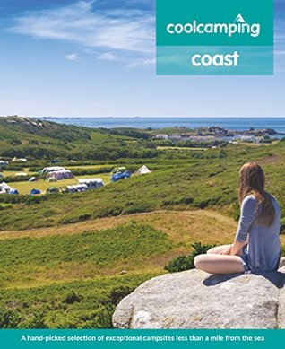Read Cool Camping Coast: A hand-picked selection of exceptional campsites less than a mile from the sea - Andrew Day file in ePub
