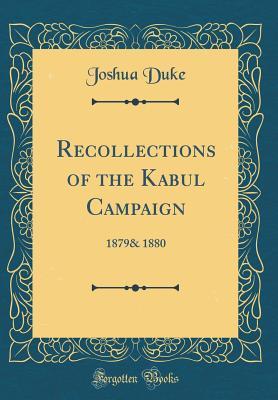 Download Recollections of the Kabul Campaign: 1879& 1880 (Classic Reprint) - Joshua Duke | PDF