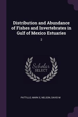 Download Distribution and Abundance of Fishes and Invertebrates in Gulf of Mexico Estuaries: 2 - Mark E Pattillo file in PDF