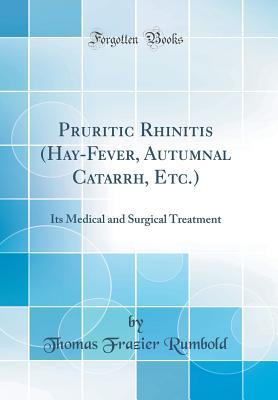 Download Pruritic Rhinitis (Hay-Fever, Autumnal Catarrh, Etc.): Its Medical and Surgical Treatment (Classic Reprint) - Thomas Frazier Rumbold file in PDF