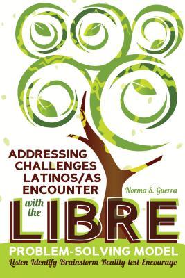 Read Addressing Challenges Latinos/As Encounter with the Libre Problem-Solving Model: Listen-Identify-Brainstorm-Reality-Test-Encourage - Norma Guerra | ePub
