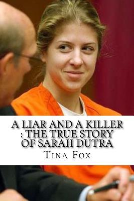 Read A Liar and a Killer: The True Story of Sarah Dutra - Tina Fox | ePub
