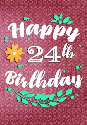 Full Download Happy 24th Birthday: Birthday Gifts for Her, Birthday Journal Notebook for 24 Year Old for Journaling & Doodling, 7 X 10, (Birthday Keepsake Book) -  file in PDF