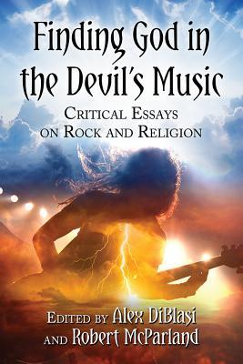 Read Finding God in the Devil's Music: Critical Essays on Rock and Religion - Alex Diblasi file in PDF