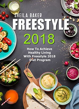Download Freestyle 2018: How To Achieve Healthy Living With Freestyle 2018 Diet Program - Sheila Baker file in PDF