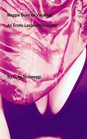 Read Maggie Goes on Vacation: An Erotic Lesbian Encounter (Maggie Chronicles Book 1) - Lucy Scolweggi | PDF