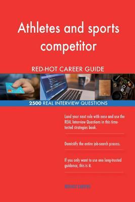 Read Online Athletes and Sports Competitor Red-Hot Career; 2500 Real Interview Questions - Red-Hot Careers | PDF