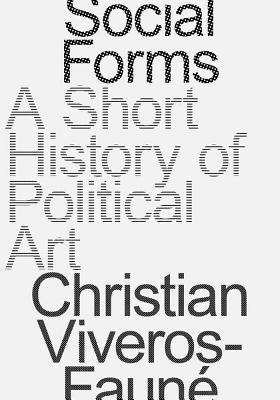 Read Social Forms: A Short History of Political Art - Christian Viveros-Faun' file in ePub
