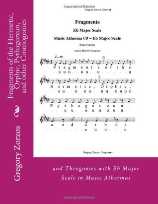 Read Fragments of the Hermetic, Orphic, Pythagorean, and other Cosmogonies: and Theogonies with Eb Major Scale in Music Athermas - Gregory Zorzos file in PDF