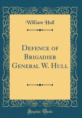 Full Download Defence of Brigadier General W. Hull (Classic Reprint) - William Hull file in PDF