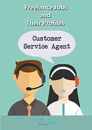 Full Download Freelance Jobs and their Profiles: The Freelance Customer Service Agent (Freelance Careers Book 2) - The Gig Economist | PDF