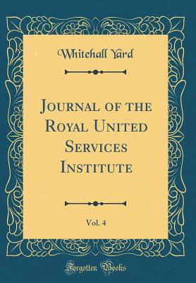 Read Online Journal of the Royal United Services Institute, Vol. 4 (Classic Reprint) - Whitehall Yard file in PDF