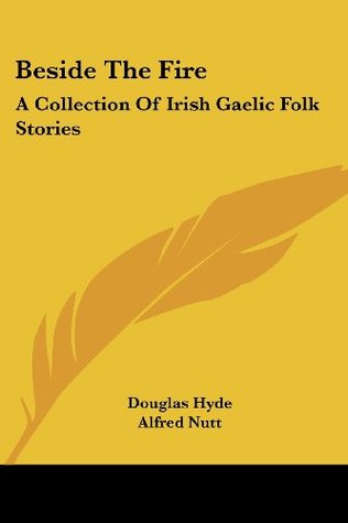 Download Beside The Fire: A Collection Of Irish Gaelic Folk Stories - Douglas Hyde | ePub