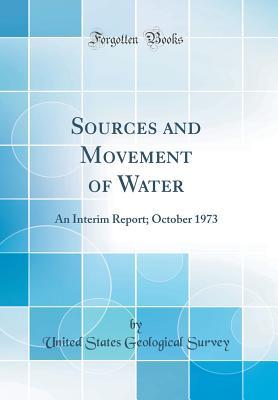 Full Download Sources and Movement of Water: An Interim Report; October 1973 (Classic Reprint) - U.S. Geological Survey file in ePub