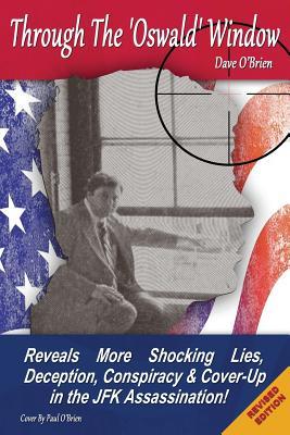 Read Online Through the 'oswald' Window - Black & White 'revised' Edition: Reveals More Shocking Lies, Deception, Conspiracy and Cover-Up in the JFK Assassination! - Dave P O'Brien file in PDF