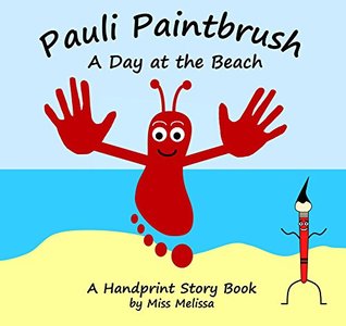 Read Online Pauli Paintbrush A Day at the Beach: A Handprint Story Book - Miss Melissa | ePub