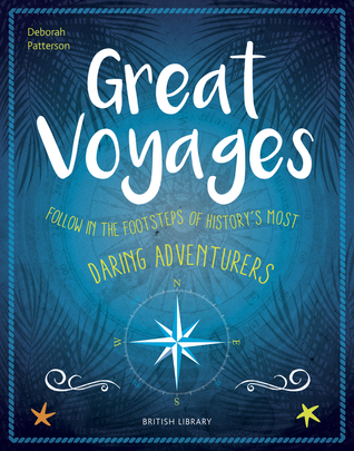 Read Online Great Voyages: Follow in the Footsteps of History’s Most Daring Adventurers - Deborah Patterson | ePub