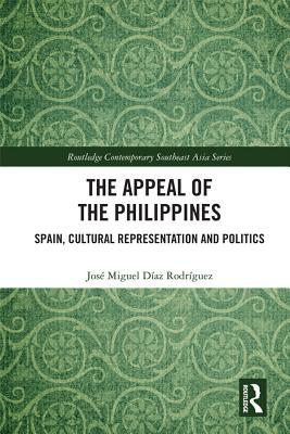 Download The Appeal of the Philippines: Spain, Cultural Representation and Politics - Jose Miguel Diaz Rodriguez | PDF
