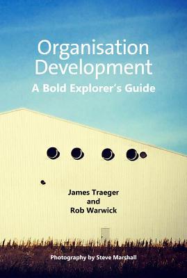 Read Online Organisation Development: A Bold Explorer's Guide - James Traeger | ePub