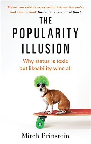 Full Download The Popularity Illusion: Why status is toxic but likeability wins all - Mitch Prinstein file in ePub