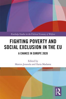 Full Download Fighting Poverty and Social Exclusion in the Eu: A Chance in Europe 2020 - Matteo Jessoula | PDF