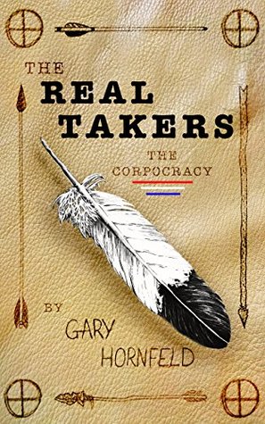 Read The Real Takers: The Corpocracy (Native American Psychological Mysteries Book 1) - Gary Hornfeld | PDF