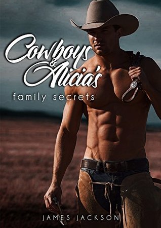 Full Download Cowboys And Alicia's Family Secrets: Cowboys Romance - James Jackson file in PDF