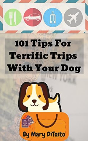 Full Download 101 Tips for Terrific Trips with Your Dog (Happy Healthy Dogs Book 3) - Mary DiTosto | PDF