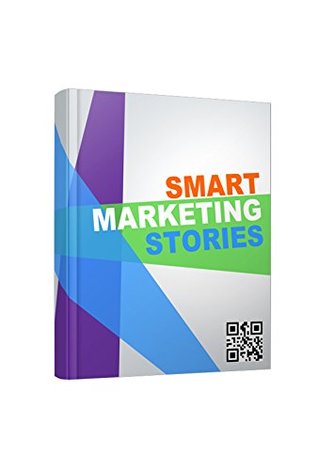 Full Download Smart Marketing Stories: A Collection of Little-Known Smart Marketing Stories. - S. N. Anderson | ePub