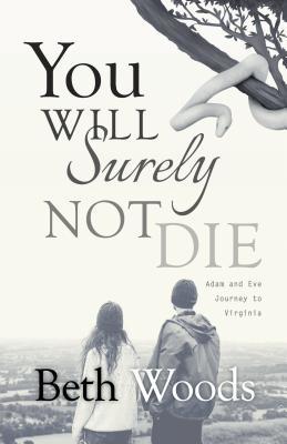 Read Online You Will Surely Not Die: Adam and Eve Journey to Virginia - Beth Woods file in PDF