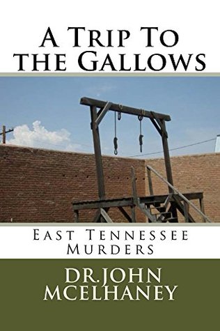 Read Online A Trip To the Gallows: East Tennessee Murders - John McElhaney | ePub