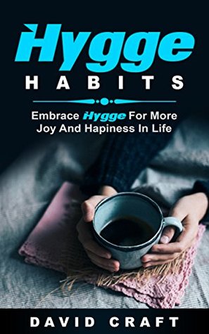 Full Download Hygge Habits: Embrace Hygge For More Joy And Hapiness In Life - David Craft | ePub