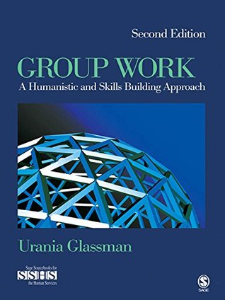 Read Online Group Work: A Humanistic and Skills Building Approach (SAGE Sourcebooks for the Human Services Book 13) - Urania E. Glassman file in ePub