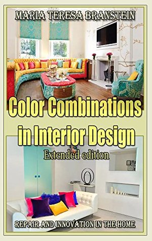 Read Color Combinations in Interior Design (Extended edition): Repair and innovation in the home - Jessica R. Davis file in PDF