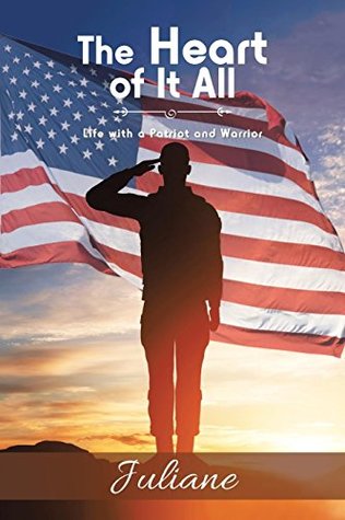 Read Online The Heart of It All: Life with a Patriot and Warrior - Juliane | PDF