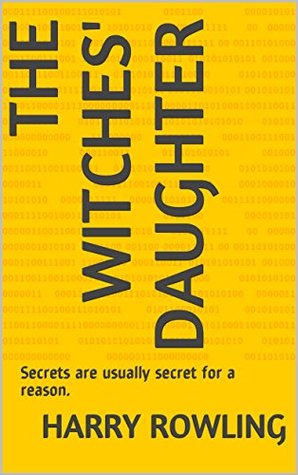 Full Download The Witches' Daughter: Secrets are usually secret for a reason. - Harry Rowling | PDF
