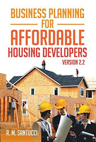 Full Download Business Planning for Affordable Housing Developers: Version 2.2 - R.M. Santucci file in PDF