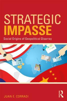 Read Online Strategic Impasse: Social Origins of Geopolitical Disarray - Juan E Corradi | PDF
