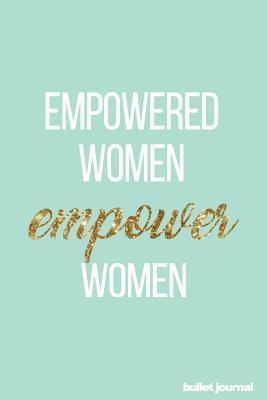 Full Download Empowered Women Empower Women Bullet Journal: Positive Bullet Journal 120 Pages Motivational Dot Grid Journal -  | ePub