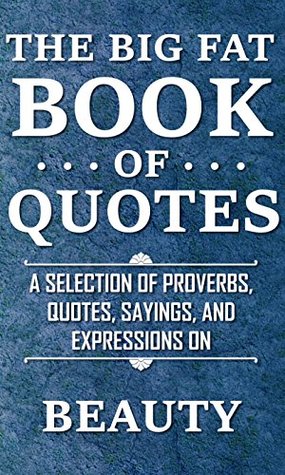 Download The Big Fat Book of Quotes: Beauty: A selection of proverbs, quotes, sayings, and expressions - Rosemary Lawton file in ePub
