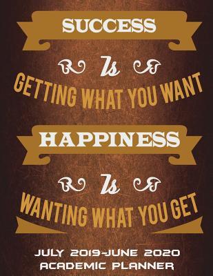 Read July 2019-June 2020 Academic Planner: Success Is Getting What You Want Happiness Is Wanting What You Get: Living Quotes, Calendar Book July 2019-June 2020 Weekly/Monthly/Yearly Calendar Journal, Large 8.5 X 11 365 Daily Journal Planner, 12 Months July-J -  file in PDF