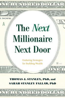 Full Download The Next Millionaire Next Door: Enduring Strategies for Building Wealth - Thomas J. Stanley file in ePub