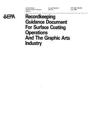 Read Online Recordkeeping Guidance Document for Surface Coating Operations and the Graphic Arts Industry - U.S. Environmental Protection Agency | ePub